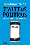 Twittus politicus : Décryptage d'un média explosif
