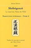 Shôbôgenzô, la vraie Loi, Trésor de l'Oeil : Traduction intégrale Tome 3