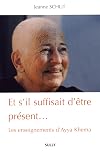 Et s'il suffisait d'être présent... : Les enseignements d'Ayya Khema