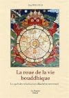 La Roue de la vie bouddhique: Le cycle des renaissances illustr&eacute; et comment&eacute;