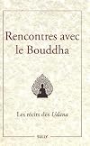Rencontres avec le Bouddha: Les r&eacute;cits des Udana
