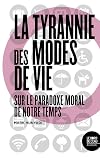 La tyrannie des modes de vie : Sur le paradoxe moral de notre temps