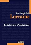 Lorraine : La patrie qui n'existait pas