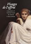Visages de l'effroi : Violence et fantastique de David à Delacroix