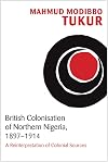 British Colonisation of Northern Nigeria, 1897-1914: A Reinterpretation of Colonial Sources
