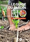 Le guide du jardin bio: Potager, verger, jardin d'ornement 4e édition