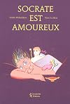 Socrate est amoureux : (D'après Le Banquet de Platon)