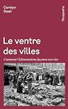 Le Ventre des villes - Comment l’alimentation façonne nos vi