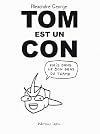 Tom est un con: Mais dans le bon sens du terme