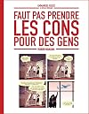 Faut pas prendre les cons pour des gens - tome 01