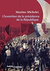 L'invention de la présidence de la République: L'oeuvre de Louis-Napoléon Bonaparte