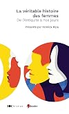 La véritable histoire des femmes: de l'Antiquité à nos jours