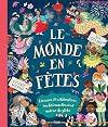 Le Monde en fêtes - Découvre 20 célébrations traditionnelles tout autour du globe