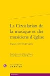 La circulation de la musique et des musiciens d'église. France, XVIe-XVIIIe siècle [actes du colloque tenu à Montpellier dans le cadre du projet MUSEFREM, 22-24 mai 2013]