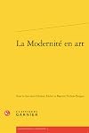 La modernit&eacute; en art: [actes du colloque international, 25-26 septembre 2019, ENS de Lyon]