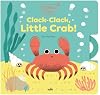 Clickety Clack: Clack-Clack, Little Crab!