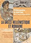 La Grèce hellénistique et romaine: D'Alexandre le Grand à Hadrien (336 avant notre ère-138 de notre ère)