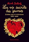LA VIE SECRETE DES JEUNES - Choses vues et entendues 2004 - 2009 - Tome 01 (01)