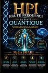 HPI Haute Fréquence : La Santé Quantique: Nourrir ton corps, calmer ton mental, élever ton âme