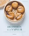 Desserts à la vapeur: La méthode pour réaliser simplement des recettes saines et gourmandes