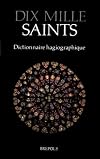 DIX MILLE SAINTS. Dictionnaire hagiographique