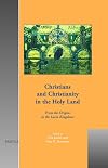 Christians And Christianity in the Holy Land: From the Origins to the Latin Kingdoms (Cultural Encounters in Late Antiqu