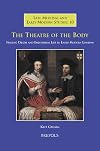 Theatre of the Body: Staging Death and Embodying Life in Early Modern London (Late Medieval and Early Modern Studies)