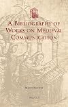 A Bibliography of Works on Medieval Communication (Utrecht Studies in Medieval Literacy)