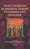Nuns' Literacies in Medieval Europe: The Kansas City Dialogue (Medieval Women: Texts and Contexts)