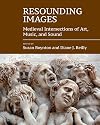 Resounding images : medieval intersections of art, music, and sound