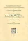 Les moulages de sculptures antiques et l'histoire de l'archéologie : actes du colloque international, Paris, 24 octob