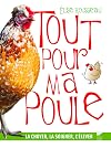 tout pour ma poule ; la choyer, la soigner, l'élever
