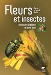 Fleurs et insectes. DΓ©couvrir 80 plantes et leurs