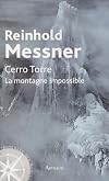 Cerro Torre: La montagne impossible (La traversée des mondes)