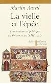 La Vielle et l'épée troubadours et politique en Provence au XIIIe siècle