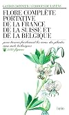 Flore complète portative de la France, de la Suisse, de la Belgique : Pour trouver facilement les noms des plantes sans mots techniques