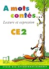 A mots contés : Lecture et expression, CE2 (livre de l'élève)