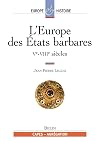 L'Europe des Etats et des sociétés barbares, Ve-VIIIe siècle