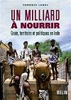 Un milliard à nourrir. Grain, territoire et politiques en Inde