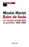 Bains de foule : les voyages présidentiels en province: 1888-2002