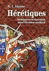 H&eacute;r&eacute;tiques - R&eacute;sistances et r&eacute;pression dans l'Occident m&eacute;di&eacute;val