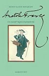 Anatole France: Un sceptique passionne (French Edition)