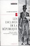 Les esclaves de la République : l'histoire oubliée de la première émancipation, 1789-1794