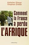 Comment la France a perdu l'Afrique