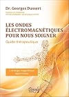 Les ondes électromagnétiques pour nous soigner - Guide thérapeutique