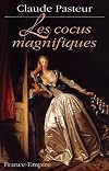 Les cocus magnifiques: Messieurs de Montespan, Molière, de Staël, Tallien, Récamier, Talleyrand, Bonaparte, Napoléon, Hugo, Hitler, etc