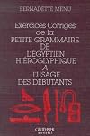 Exercices corrigés de la petite grammaire de l'égyptien hiéroglyphique à l'usage des débutants