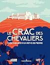 Le Crac des Chevaliers: Chroniques d'un rêve de pierre