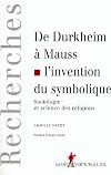 De Durkheim à Mauss, l'invention du symbolique. Sociologie et science des religions