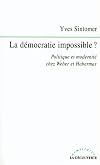 La démocratie impossible. Politique et modernité chez Weber et Habermas